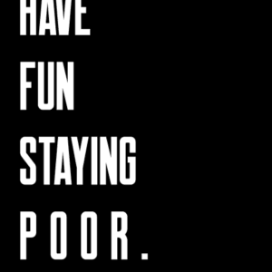 Have Fun Staying Poor Have Fun Staying Poor