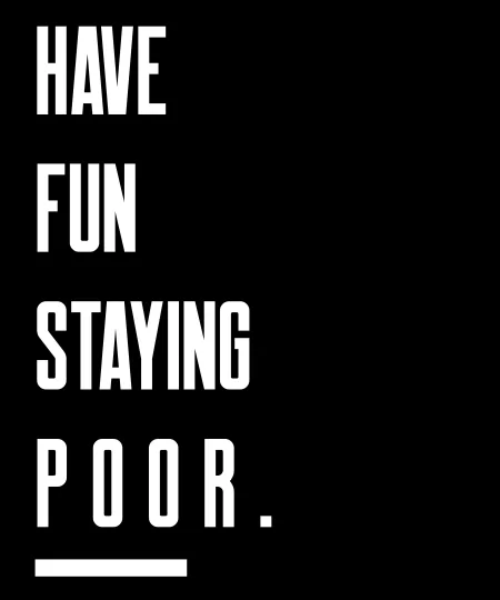 Have Fun Staying Poor