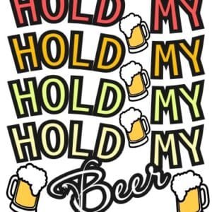 Hold My beer Hold My beer