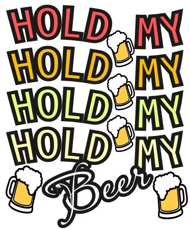Hold My beer