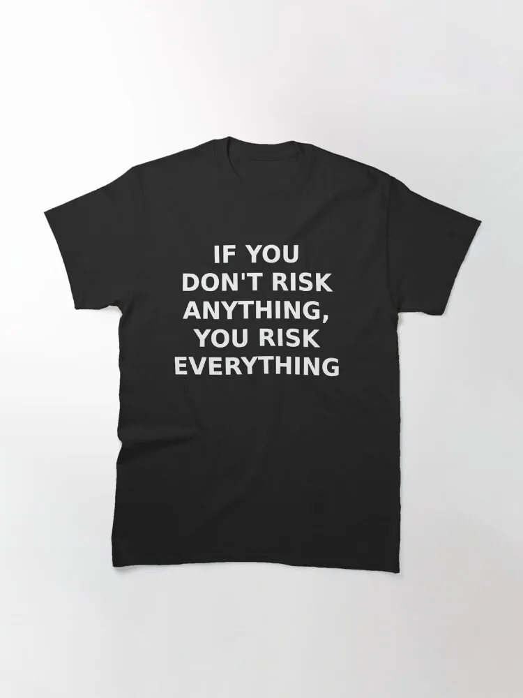 If You Don’t Risk Anything, You Risk Everything